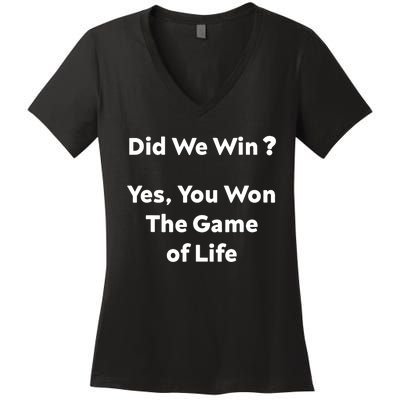 Did We Win? Yes You Won The Game Of Life Funny Design Women's V-Neck T-Shirt