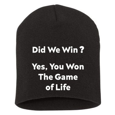 Did We Win? Yes You Won The Game Of Life Funny Design Short Acrylic Beanie