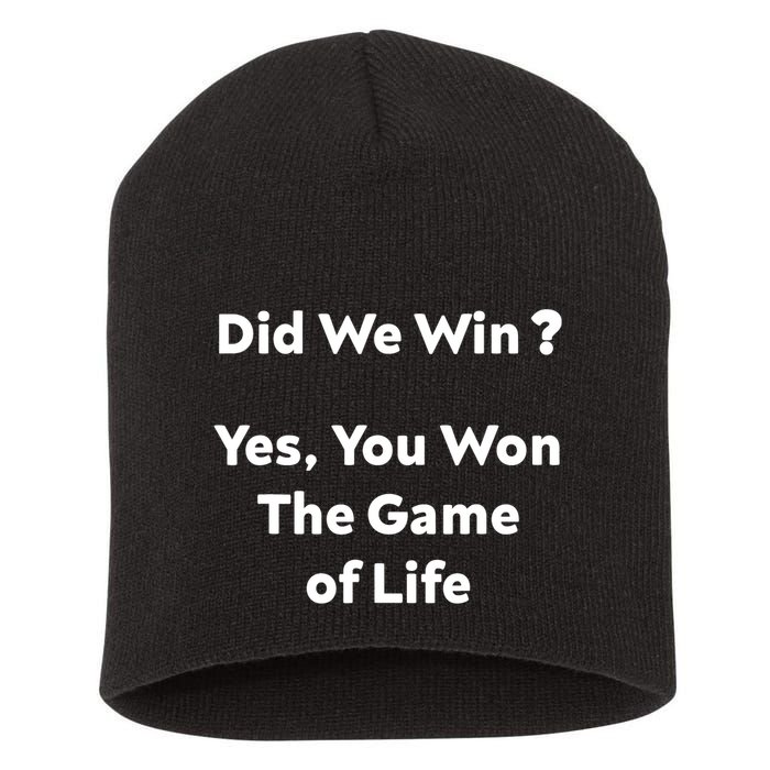 Did We Win? Yes You Won The Game Of Life Funny Design Short Acrylic Beanie