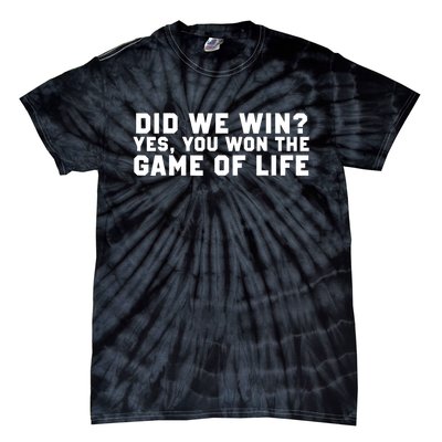 Did We Win? Yes, You Won The Game Of Life Tie-Dye T-Shirt