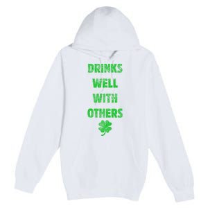 Drinks Well With Others Drinking Gift Funny Saint Paddys Day Gift Premium Pullover Hoodie