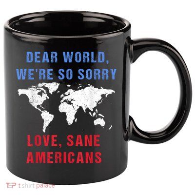 Dear World We Are So Sorry For Americans 11oz C Handle Ceramic Mug