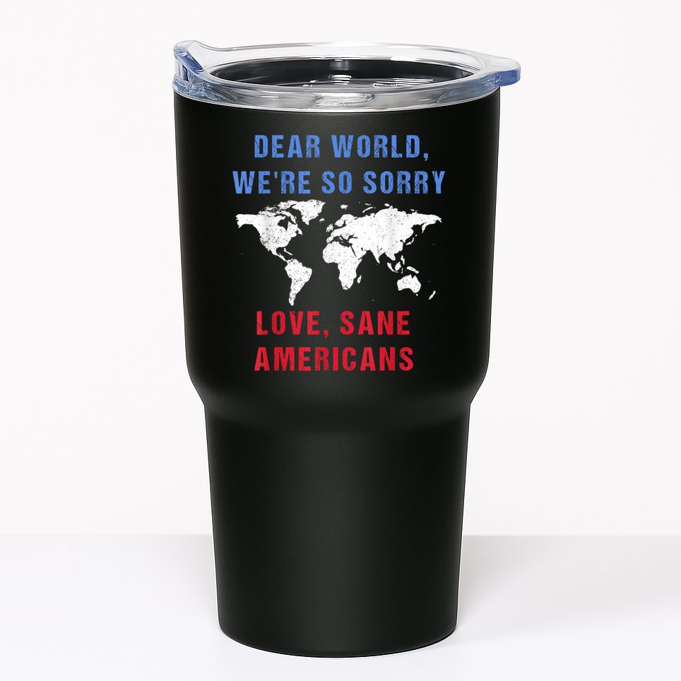 Dear World We Are So Sorry For Americans Tumbler