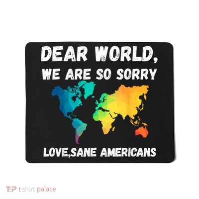 Dear World We're So Sorry Mousepad