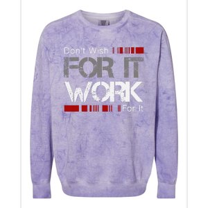 DonT Wish Work For It Great To Inspire Motivate Colorblast Crewneck Sweatshirt