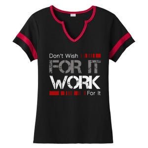 DonT Wish Work For It Great To Inspire Motivate Ladies Halftime Notch Neck Tee