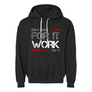 DonT Wish Work For It Great To Inspire Motivate Garment-Dyed Fleece Hoodie