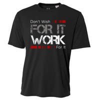 DonT Wish Work For It Great To Inspire Motivate Cooling Performance Crew T-Shirt