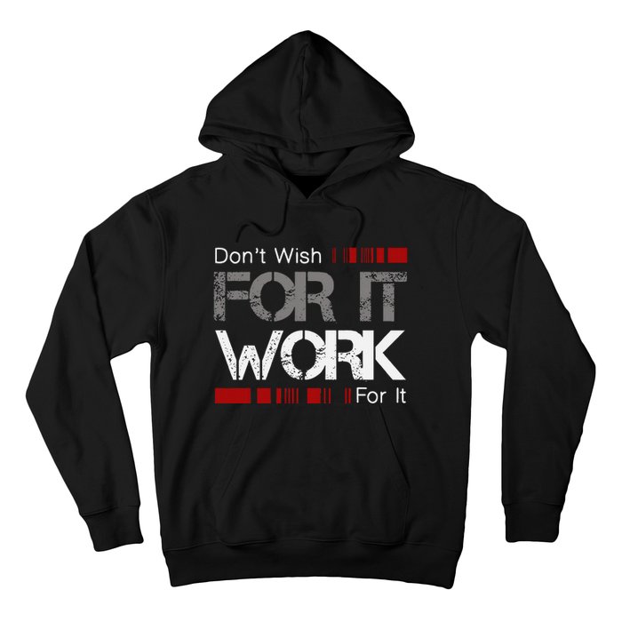 DonT Wish Work For It Great To Inspire Motivate Hoodie