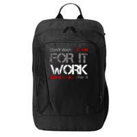 DonT Wish Work For It Great To Inspire Motivate City Backpack