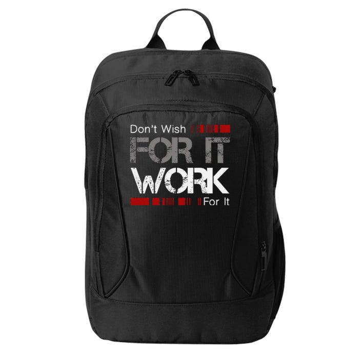 DonT Wish Work For It Great To Inspire Motivate City Backpack