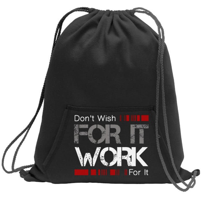 DonT Wish Work For It Great To Inspire Motivate Sweatshirt Cinch Pack Bag