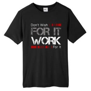 DonT Wish Work For It Great To Inspire Motivate Tall Fusion ChromaSoft Performance T-Shirt