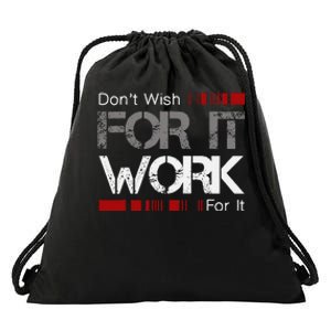 DonT Wish Work For It Great To Inspire Motivate Drawstring Bag