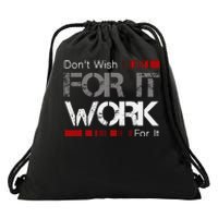 DonT Wish Work For It Great To Inspire Motivate Drawstring Bag