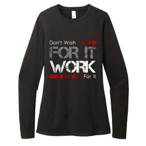 DonT Wish Work For It Great To Inspire Motivate Womens CVC Long Sleeve Shirt