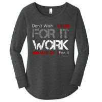 DonT Wish Work For It Great To Inspire Motivate Women's Perfect Tri Tunic Long Sleeve Shirt