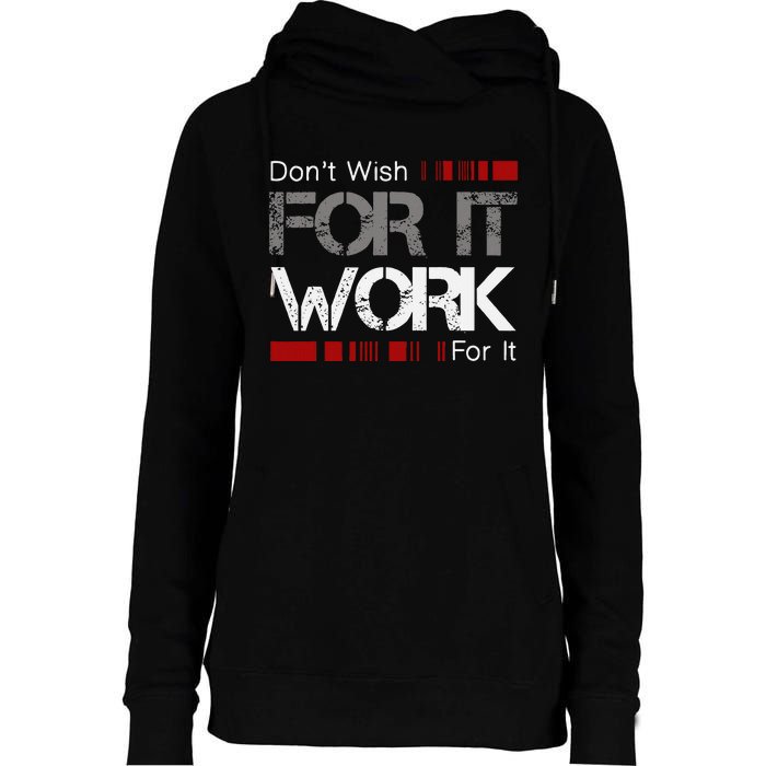 DonT Wish Work For It Great To Inspire Motivate Womens Funnel Neck Pullover Hood