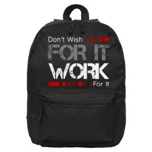 DonT Wish Work For It Great To Inspire Motivate 16 in Basic Backpack