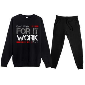 DonT Wish Work For It Great To Inspire Motivate Premium Crewneck Sweatsuit Set