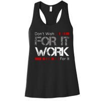 DonT Wish Work For It Great To Inspire Motivate Women's Racerback Tank