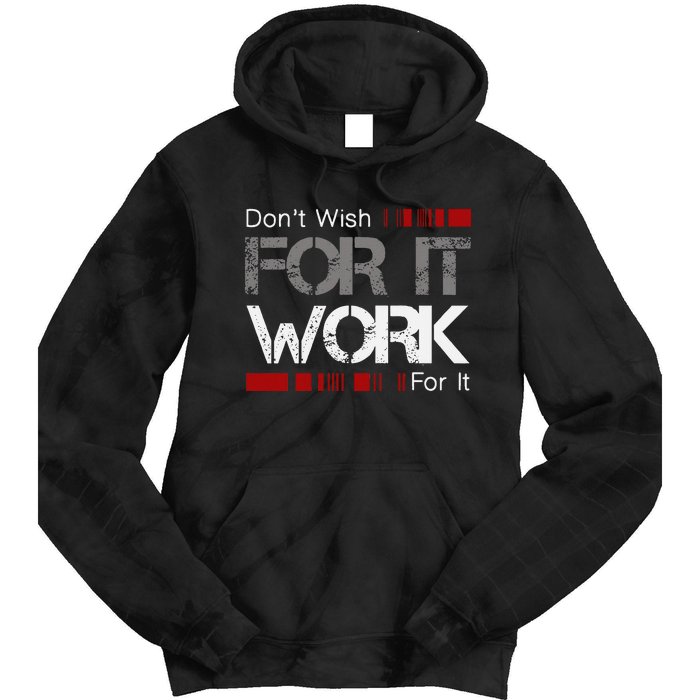 DonT Wish Work For It Great To Inspire Motivate Tie Dye Hoodie