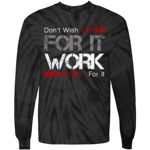 DonT Wish Work For It Great To Inspire Motivate Tie-Dye Long Sleeve Shirt