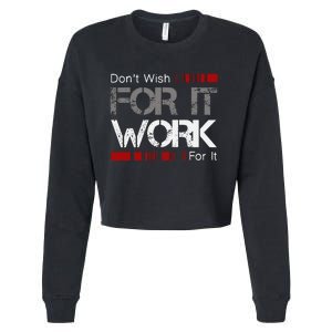 DonT Wish Work For It Great To Inspire Motivate Cropped Pullover Crew