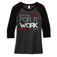 DonT Wish Work For It Great To Inspire Motivate Women's Tri-Blend 3/4-Sleeve Raglan Shirt