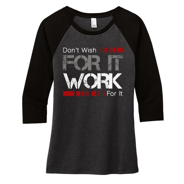 DonT Wish Work For It Great To Inspire Motivate Women's Tri-Blend 3/4-Sleeve Raglan Shirt