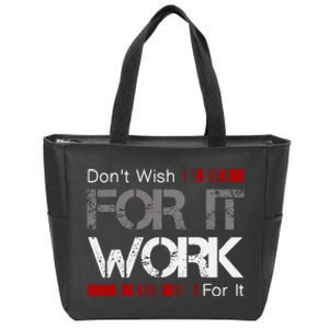 DonT Wish Work For It Great To Inspire Motivate Zip Tote Bag