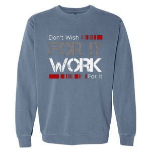 DonT Wish Work For It Great To Inspire Motivate Garment-Dyed Sweatshirt