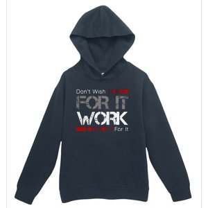 DonT Wish Work For It Great To Inspire Motivate Urban Pullover Hoodie