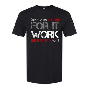 DonT Wish Work For It Great To Inspire Motivate Softstyle CVC T-Shirt