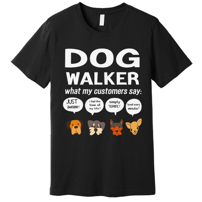 Dog Walker What My Customers Say Dog Lovers Pet Care Premium T-Shirt