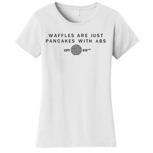 Downsouthmike Wearing Waffles Are Just Pancakes With Abs Cpt Fit Women's T-Shirt