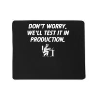 Don't Worry We'll Test It In Production Mousepad