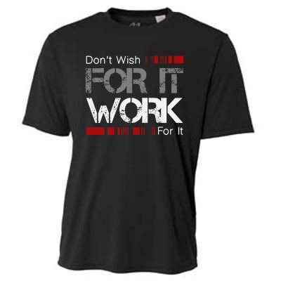 Dont Wish Work For It Great To Inspire Motivate Cooling Performance Crew T-Shirt