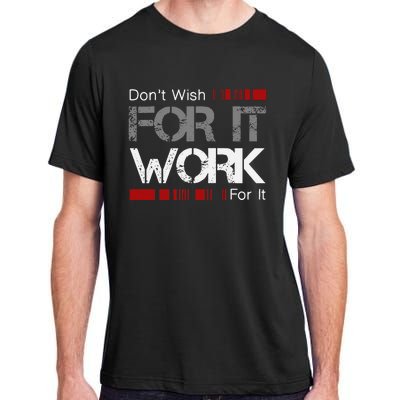 Dont Wish Work For It Great To Inspire Motivate Adult ChromaSoft Performance T-Shirt