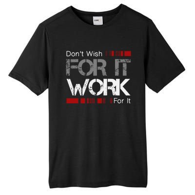 Dont Wish Work For It Great To Inspire Motivate Tall Fusion ChromaSoft Performance T-Shirt