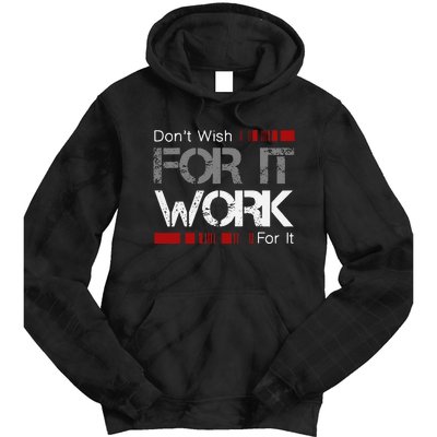 Dont Wish Work For It Great To Inspire Motivate Tie Dye Hoodie