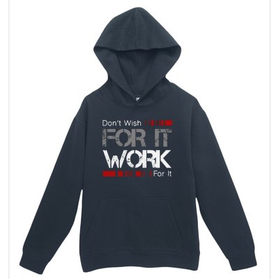 Dont Wish Work For It Great To Inspire Motivate Urban Pullover Hoodie