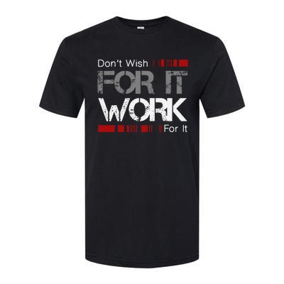 Dont Wish Work For It Great To Inspire Motivate Softstyle CVC T-Shirt