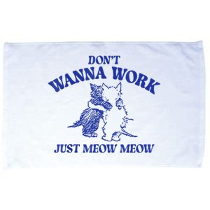 Don’T Wanna Work Just Meow Meow Couple Kitten Funny Gift Microfiber Hand Towel