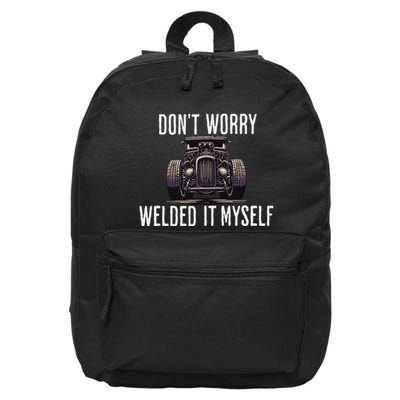 DonT Worry Welded It Myself Welding Rat Rod Funny 16 in Basic Backpack