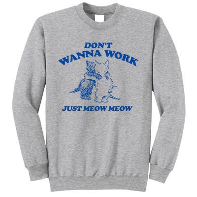 DonT Wanna Work Just Meow Meow Tall Sweatshirt