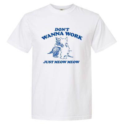 DonT Wanna Work Just Meow Meow Garment-Dyed Heavyweight T-Shirt