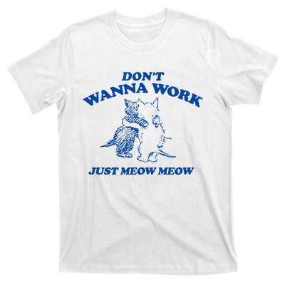 DonT Wanna Work Just Meow Meow T-Shirt