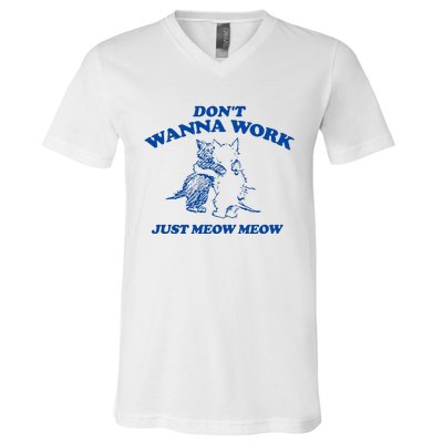 DonT Wanna Work Just Meow Meow V-Neck T-Shirt