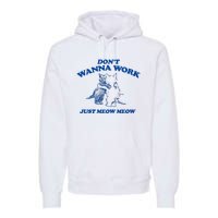 DonT Wanna Work Just Meow Meow Premium Hoodie